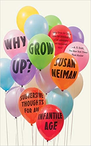 Susan Neiman - Why Grow Up?